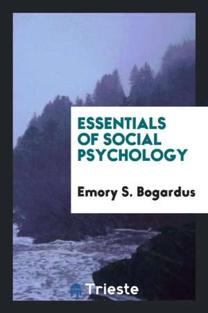 Essentials of Social Psychology de Emory S. Bogardus