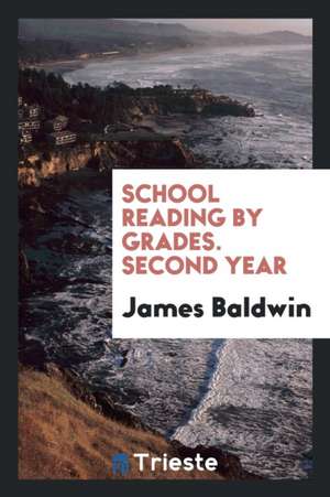 School Reading by Grades. Second Year de James Baldwin