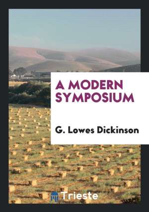 A Modern Symposium de G. Lowes Dickinson