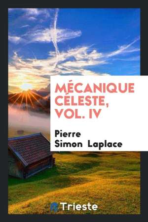 Mécanique Céleste, Vol. IV de Pierre Simon Laplace