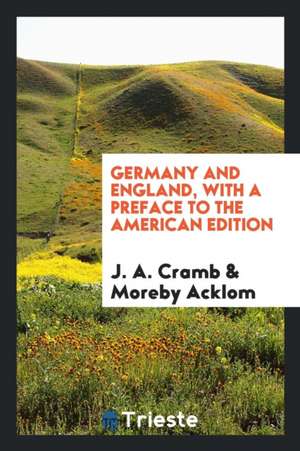 Germany and England, with a Preface to the American Edition de J. A. Cramb