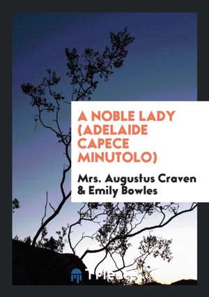 A Noble Lady (Adelaide Capece Minutolo) de Mrs Augustus Craven