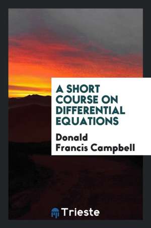 A Short Course on Differential Equations de Donald Francis Campbell