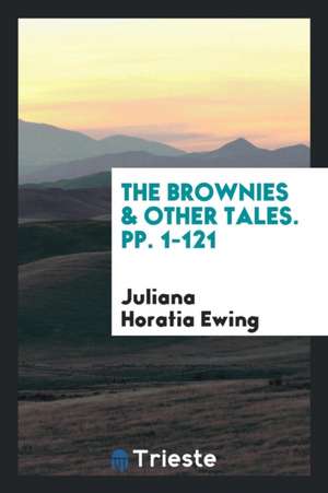 The Brownies & Other Tales. Pp. 1-121 de Juliana Horatia Ewing