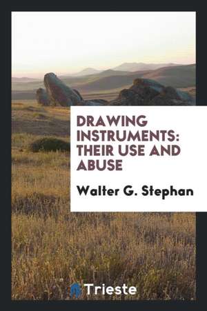 Drawing Instruments: Their Use and Abuse de Walter G. Stephan