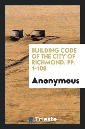 Building Code of the City of Richmond, Pp. 1-108 de Anonymous