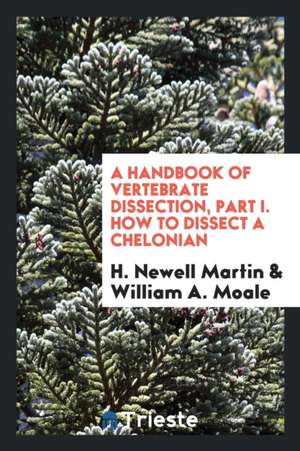 A Handbook of Vertebrate Dissection Pt.3, 1895 de H. Newell Martin