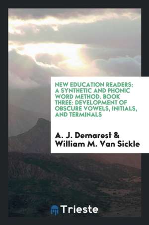 New Education Readers: A Synthetic and Phonic Word Method. Book Three: Development of Obscure Vowels, Initials, and Terminals de A. J. Demarest