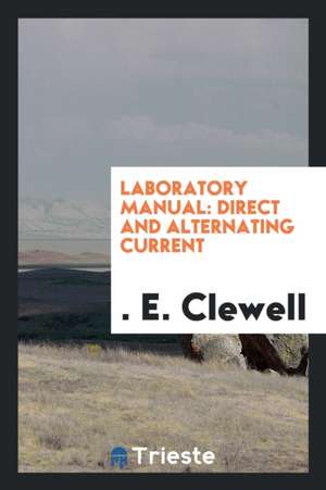 Laboratory Manual: Direct and Alternating Current de & Clewell