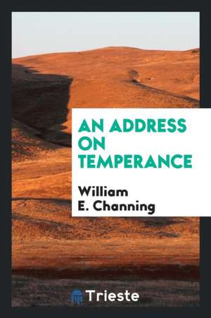 An Address on Temperance de William E. Channing