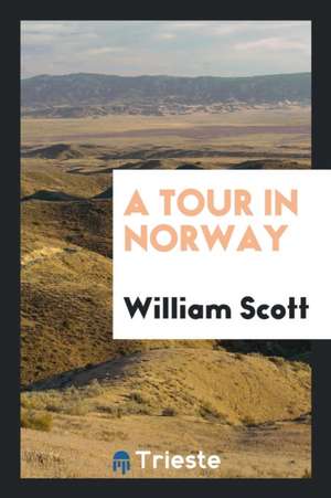 A Tour in Norway de William Scott