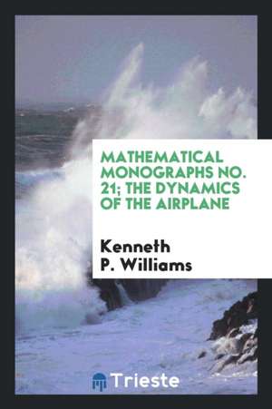 Mathematical Monographs No. 21; The Dynamics of the Airplane de Kenneth P. Williams