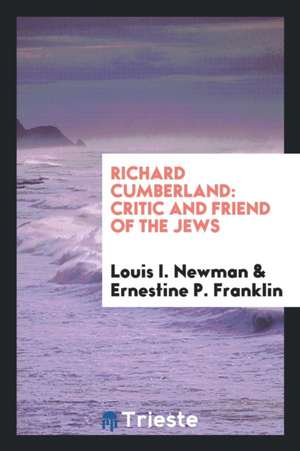 Richard Cumberland: Critic and Friend of the Jews de Louis I. Newman