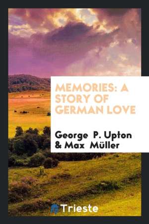 Memories: A Story of German Love de George P. Upton