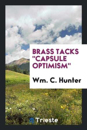 Brass Tacks Capsule Optimism de Wm C. Hunter