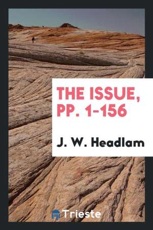The Issue, Pp. 1-156 de J. W. Headlam