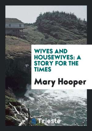 Wives and Housewives: A Story for the Times de Mary Hooper