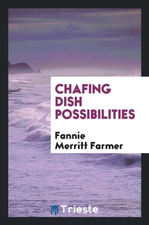 Chafing Dish Possibilities de Fannie Merritt Farmer
