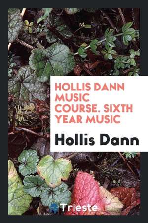 Hollis Dann Music Course. Sixth Year Music de Hollis Dann