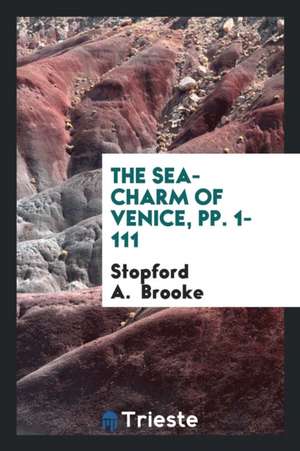 The Sea-Charm of Venice, Pp. 1-111 de Stopford A. Brooke