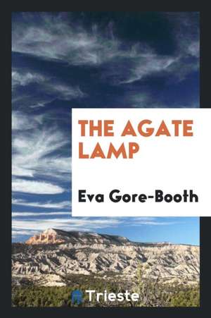 The Agate Lamp de Eva Gore-Booth