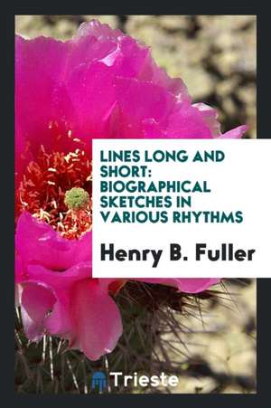 Lines Long and Short: Biographical Sketches in Various Rhythms de Henry B. Fuller