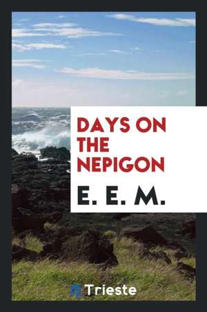 Days on the Nepigon de E. E. M