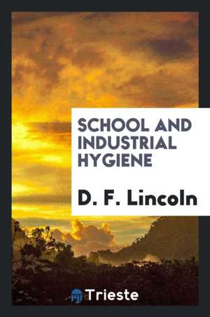 School and Industrial Hygiene de D. F. Lincoln