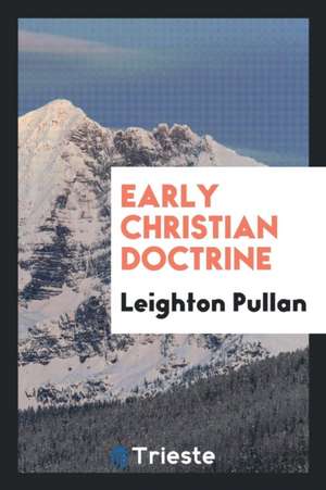 Early Christian Doctrine de Leighton Pullan