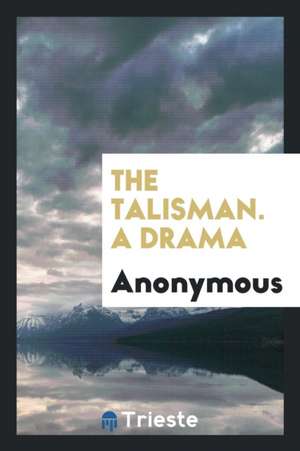 The Talisman. a Drama de Anonymous