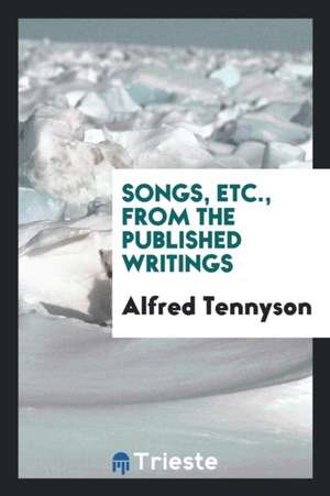 Songs, Etc., from the Published Writings de Alfred Tennyson