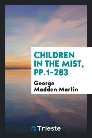 Children in the Mist, Pp.1-283 de George Madden Martin