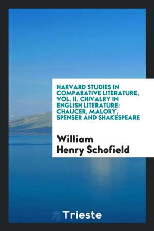 Chivalry in English Literature: Chaucer, Malory, Spenser and Shakespeare de William Henry Schofield