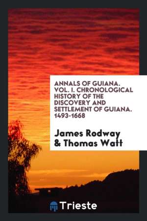 Chronological History of the Discovery and Settlement of Guiana ... de James Rodway