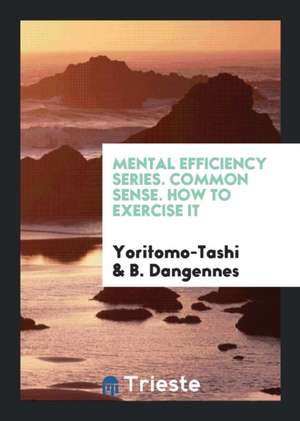 Mental Efficiency Series. Common Sense. How to Exercise It de Yoritomo-Tashi