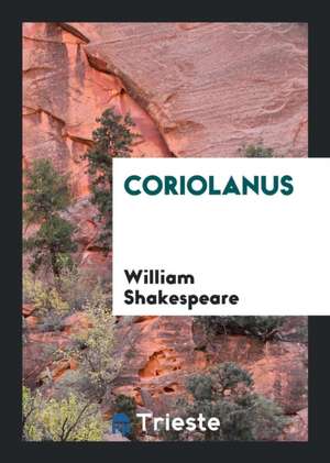 Coriolanus: By William Shakespeare de William Shakespeare