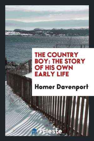 The Country Boy: The Story of His Own Early Life de Homer Davenport