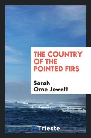 The Country of the Pointed Firs de Sarah Orne Jewett