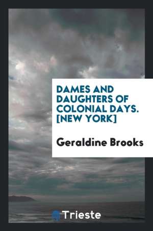 Dames and Daughters of Colonial Days de Geraldine Brooks