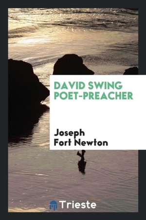 David Swing Poet-Preacher de Joseph Fort Newton