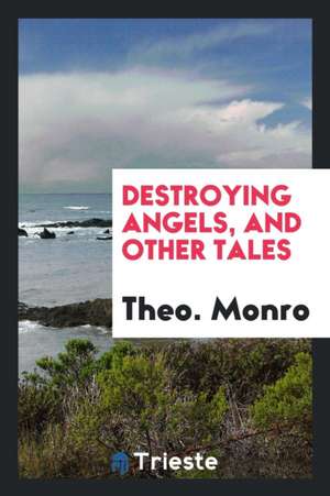 Destroying Angels, and Other Tales de Theo Monro