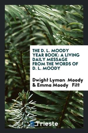 The D.L. Moody Book: A Living Daily Message from the Words of D.L. Moody de Dwight Lyman Moody