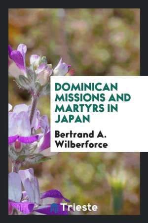 Dominican Missions and Martyrs in Japan de Bertrand A. Wilberforce