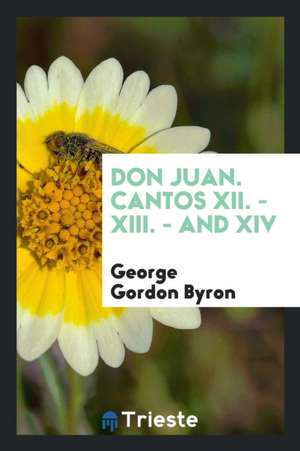 Don Juan. Cantos XII. - XIII. - And XIV de George Gordon Byron