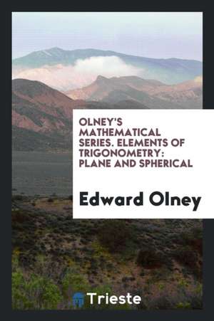 Elements of Trigonometry: Plane and Spherical de Edward Olney