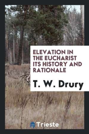 Elevation in the Eucharist de T. W. Drury