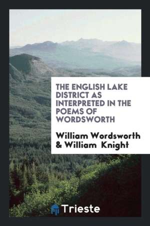 The English Lake District as Interpreted in the Poems of Wordsworth de William Wordsworth