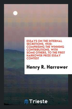 Essays on the Internal Secretions, 1920 de Henry R. Harrower