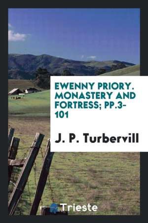 Ewenny Priory. Monastery and Fortress; Pp.3-101 de J. P. Turbervill