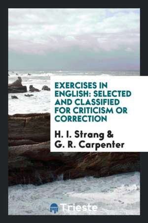 Exercises in English: Selected and Classified for Criticism or Correction de H. I. Strang